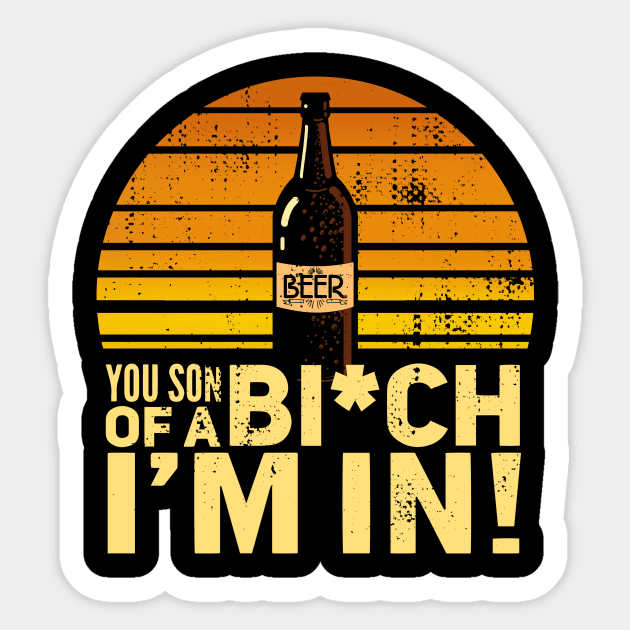 Beer - You son of a bitch I'm in! Vintage Sunset Sticker by Radarek_Design